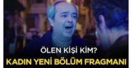 Kadın dizisinde kim öldü? Kadın 46. yeni bölüm fragmanı izle!