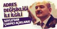 Bakan Soylu'dan adres değişikliği ile ilgili çarpıcı açıklama!