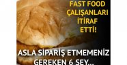 Çalışanlardan itiraf var: Fast food restoranlarında asla sipariş etmemeniz gereken 6 şey