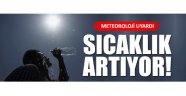 Meteorolojiden sıcaklık uyarısı!