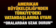 ABD Büyükelçiliği, Türkiye'deki vatandaşları için bir kez daha güvenlik uyarısı yaptı.