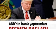 ABD, İran yaptırımlarına resmen başladı!
