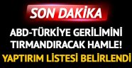 ABD-Türkiye gerilimini tırmandıracak hamle! Yaptırım listesi belirlendi