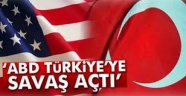 ABD Türkiye'ye savaş açtı