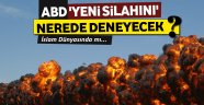 ABD yeni silahını İslam dünyasında deneyecek