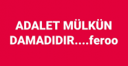 ADALET MÜLKÜN DAMADIDIR