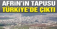 Afrin'in tapusu Türkiye'de çıktı