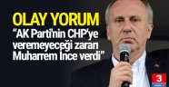 ''AK Parti'nin CHP'ye veremeyeceği zararı Muharrem İnce verdi''