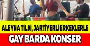 Aleyna Tilki gay barda jartiyerli erkeklerle konser vermiş