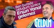 Ali Koç 'Ersun Yanal gelemez' demişti