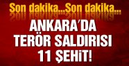 Ankara'da terör saldırısı: 11 şehit