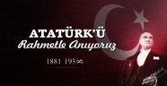 Atatürk'ü rahmetle anıyoruz