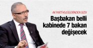 Başbakan belli kabinede 7 bakan değişecek