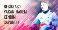 Beşiktaş'ı yakan hakem ilk kez konuştu