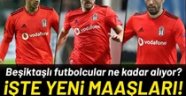 Beşiktaşlı futbolcuların yeni maaşları belli oldu
