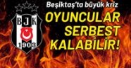 Beşiktaş'ta kriz! Oyuncular serbest kalabilir