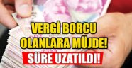 Borcu olanlara iyi haber Uzatıldı...