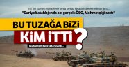 Bu tuzağa bizi kim itti?