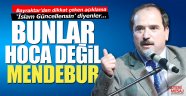 "Bunlar Hoca değil mendebur"