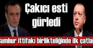 ÇAKICI ESTİ GÜRLEDİ CUMHUR İTTİFAKINDA İLK ÇATLAK SESLER