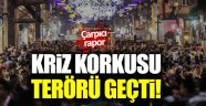 Çarpıcı rapor! Kriz korkusu terörü geçti!