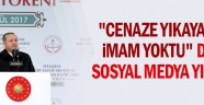 "Cenaze yıkayacak imam yoktu" dedi sosyal medya yıkıldı