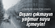 Cuma günü alarmı! Dışarı çıkmayın yağmur suyu içmeyin