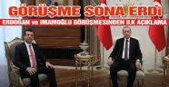 Cumhurbaşkanı Erdoğan-İmamoğlu görüşmesi sona erdi