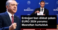Cumhurbaşkanı Erdoğan'dan Dikkat Çeken EURO 2024 Yorumu: Masraftan Kurtulmuş Olduk