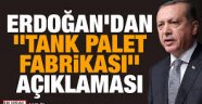 Cumhurbaşkanı Erdoğan'dan tank palet açıklaması!