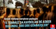 Darbe gecesi kaybolan 2 asker bulundu mu ?