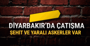 Diyarbakır'da son dakika çatışma çıktı şehitler var