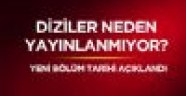 Diziler neden yok? 2019 Diziler ne zaman başlayacak, yeni bölüm ne zaman?