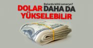 Dolar daha da yükselebilir