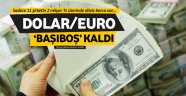 Dolar ve Euro 'başıboş' kaldı