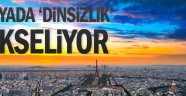 Dünyada dinsizlik yükseliyor