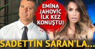 Emina Jahovic ilk kez konuştu! Sadettin Saran'la...