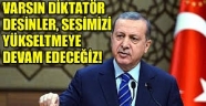 Erdoğan: Birileri varsın diktatör desin!