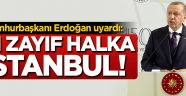 Erdogan  En zayıf halka İstanbul