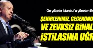 Erdoğan: Şehirlerimiz, gecekonduların istilasına uğradı