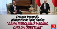 Erdoğan'dan Ekrem İmamoğlu'na: Sana borcumuz varmış