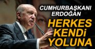 Erdoğan'dan ittifak açıklaması: Herkes kendi yoluna