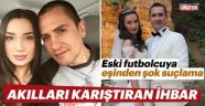 Eşinden Milli Futbolcuya "FETÖ üyesi" ihbarı