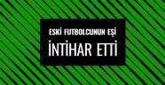 Eski futbolcunun eşi kendini vurdu!