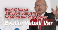 Evet çıkarsa 3 milyon Suriyeliye vatandaşlık verecekler" dedi.