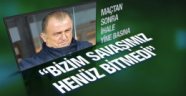 Fatih Terim: Bizim savaşımız bitmedi