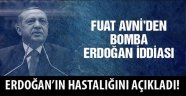 Fuat Avni'den Erdoğan'ın hastalığı ağırlaşıyor iddiası