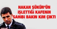 Hakan Şükür'ün Amerika'da işlettiği kafenin sahibi Kavurmacı çıktı