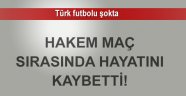 Hakem maç sırasında hayatını kaybetti