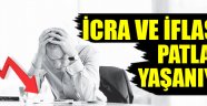 İcra ve iflasta patlama yaşanıyor